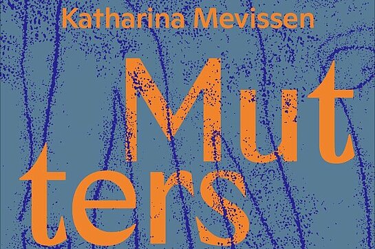Katharina Mevissen | Mutters Stimmbruch | Roman
